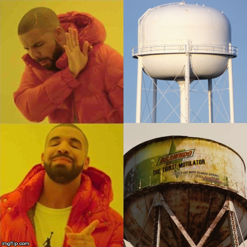 Drakeposting Brawndo | image tagged in drakeposting,water tower,brawndo | made w/ Imgflip meme maker