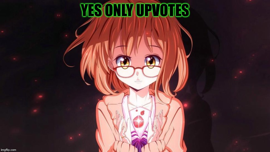 YES ONLY UPVOTES | made w/ Imgflip meme maker