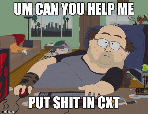 RPG Fan | UM CAN YOU HELP ME; PUT SHIT IN CXT | image tagged in memes,rpg fan | made w/ Imgflip meme maker