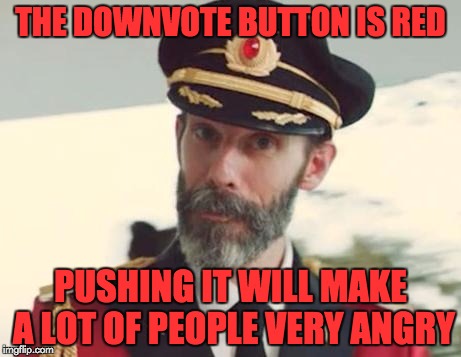 Down With Downvotes Weekend Dec 8-10, a JBmemegeek, 1forpeace & isayisay campaign! | THE DOWNVOTE BUTTON IS RED; PUSHING IT WILL MAKE A LOT OF PEOPLE VERY ANGRY | image tagged in captain obvious,down with downvotes weekend | made w/ Imgflip meme maker