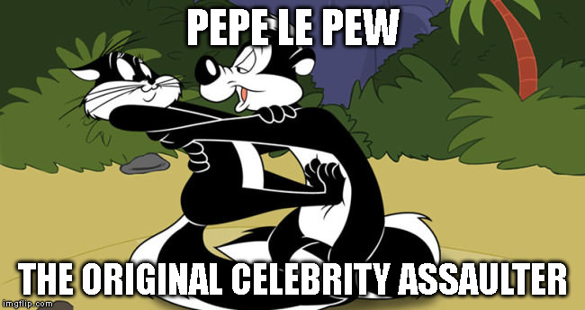 PEPE LE PEW; THE ORIGINAL CELEBRITY ASSAULTER | image tagged in the og assaulter | made w/ Imgflip meme maker