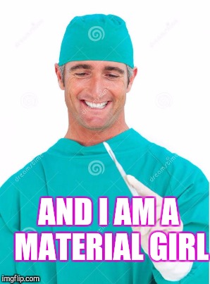 AND I AM A MATERIAL GIRL | made w/ Imgflip meme maker