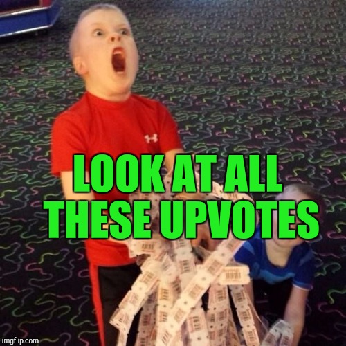 LOOK AT ALL THESE UPVOTES | made w/ Imgflip meme maker