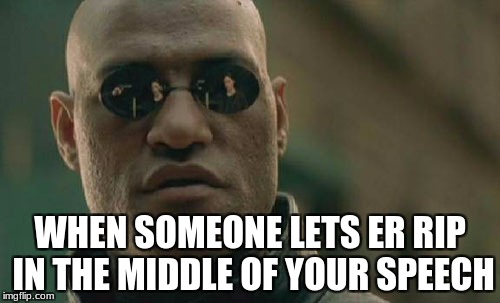Matrix Morpheus | WHEN SOMEONE LETS ER RIP IN THE MIDDLE OF YOUR SPEECH | image tagged in memes,matrix morpheus | made w/ Imgflip meme maker