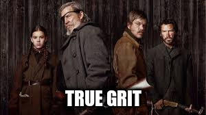 TRUE GRIT | made w/ Imgflip meme maker