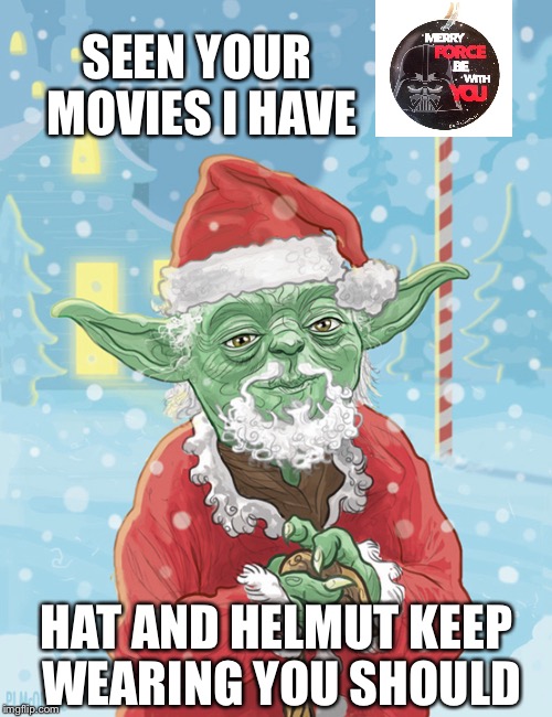 SEEN YOUR MOVIES I HAVE HAT AND HELMUT KEEP WEARING YOU SHOULD | made w/ Imgflip meme maker