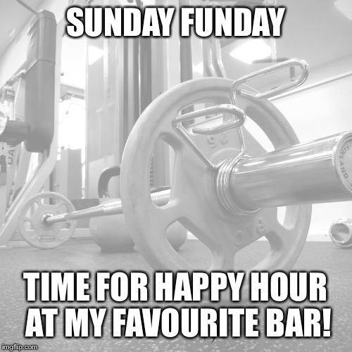 SUNDAY FUNDAY; TIME FOR HAPPY HOUR AT MY FAVOURITE BAR! | image tagged in happy hour | made w/ Imgflip meme maker
