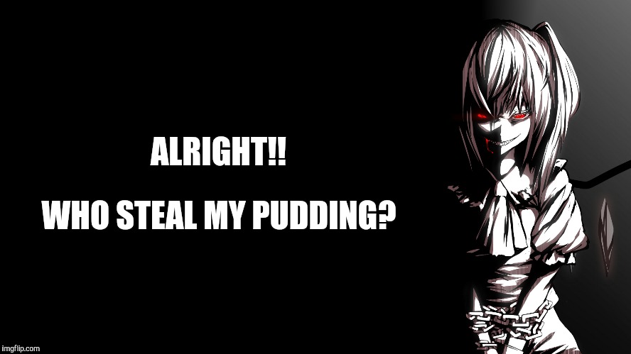 Someone Steal Her Pudding... | ALRIGHT!! WHO STEAL MY PUDDING? | image tagged in touhou,flandre scarlet | made w/ Imgflip meme maker