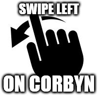 Swipe left on Corbyn | SWIPE LEFT; ON CORBYN | image tagged in swipe left on corbyn,funny,momentum,party of hate,communism socialism | made w/ Imgflip meme maker