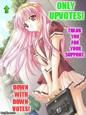 ONLY UPVOTES! DOWN WITH DOWN- VOTES! THANK YOU FOR  YOUR SUPPORT. | made w/ Imgflip meme maker