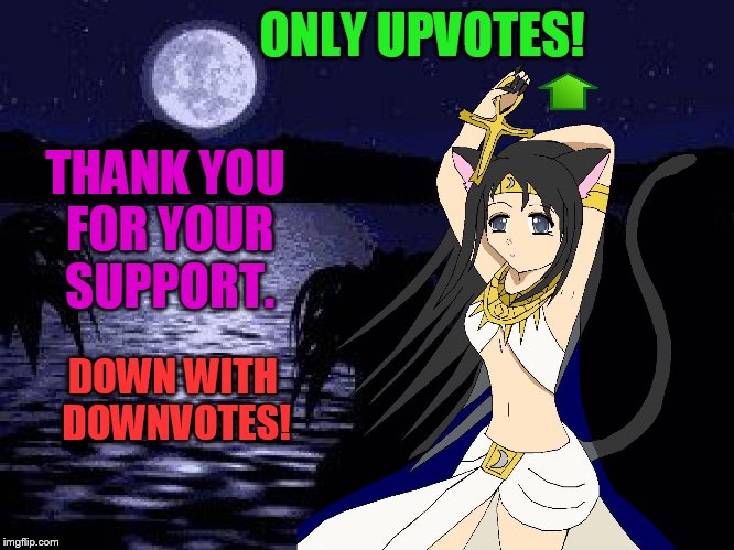 ONLY UPVOTES! DOWN WITH DOWNVOTES! THANK YOU FOR YOUR SUPPORT. | made w/ Imgflip meme maker
