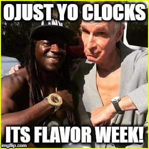 Nye Time | OJUST YO CLOCKS; ITS FLAVOR WEEK! | image tagged in nye time | made w/ Imgflip meme maker