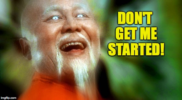 DON'T GET ME STARTED! | made w/ Imgflip meme maker