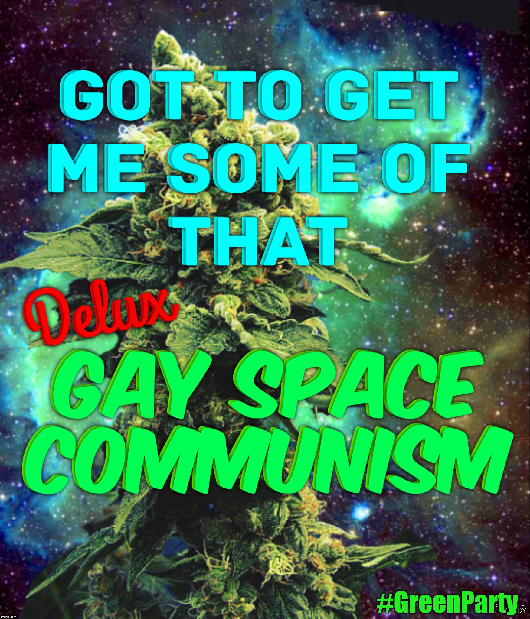 It's Out of this World! | #GreenParty | image tagged in space weed cone,green party,gay space communism | made w/ Imgflip meme maker