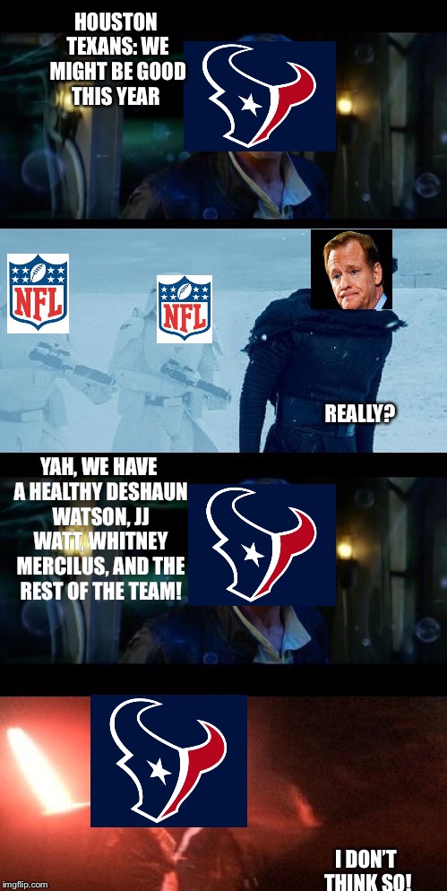 Han Solo Dad Joke | HOUSTON TEXANS: WE MIGHT BE GOOD THIS YEAR; REALLY? YAH, WE HAVE A HEALTHY DESHAUN WATSON, JJ WATT, WHITNEY MERCILUS, AND THE REST OF THE TEAM! I DON’T THINK SO! | image tagged in han solo dad joke | made w/ Imgflip meme maker