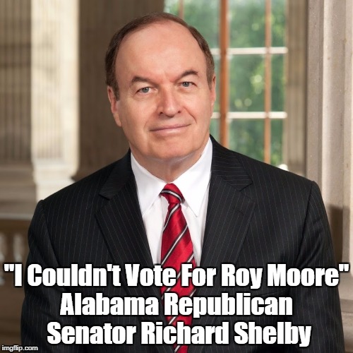 "I Couldn't Vote For Roy Moore" Alabama Republican Senator Richard Shelby | made w/ Imgflip meme maker