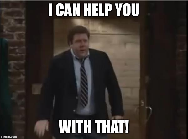 I CAN HELP YOU WITH THAT! | made w/ Imgflip meme maker