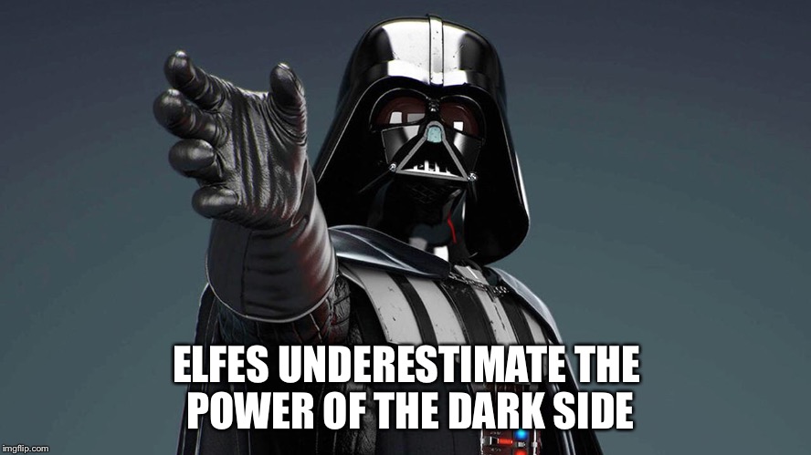 ELFES UNDERESTIMATE THE POWER OF THE DARK SIDE | made w/ Imgflip meme maker