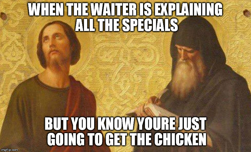 Medieval Specials | WHEN THE WAITER IS EXPLAINING ALL THE SPECIALS; BUT YOU KNOW YOURE JUST GOING TO GET THE CHICKEN | image tagged in medieval memes,specials,eye roll | made w/ Imgflip meme maker