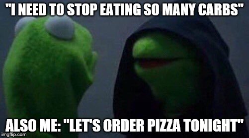 kermit me to me | "I NEED TO STOP EATING SO MANY CARBS"; ALSO ME: "LET'S ORDER PIZZA TONIGHT" | image tagged in kermit me to me | made w/ Imgflip meme maker