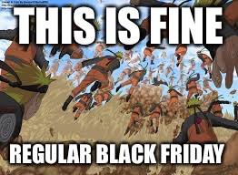 naruto | THIS IS FINE; REGULAR BLACK FRIDAY | image tagged in naruto | made w/ Imgflip meme maker