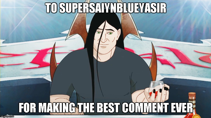 TO SUPERSAIYNBLUEYASIR FOR MAKING THE BEST COMMENT EVER | made w/ Imgflip meme maker