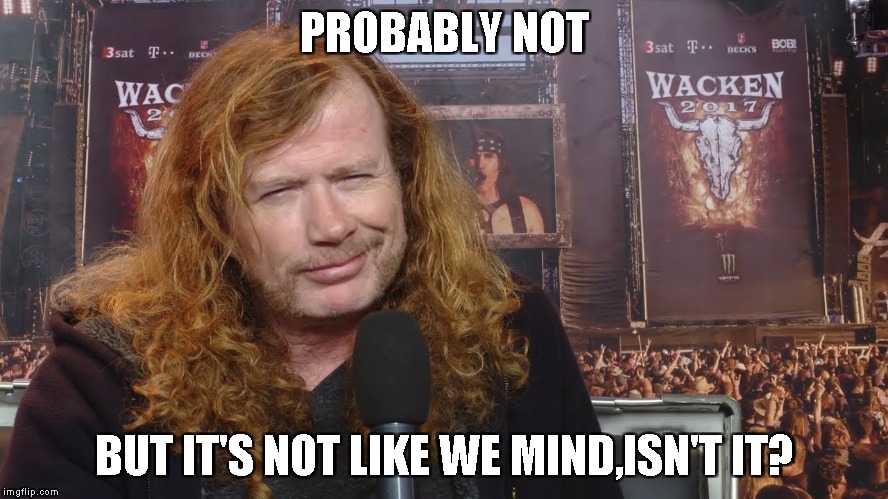 PROBABLY NOT BUT IT'S NOT LIKE WE MIND,ISN'T IT? | made w/ Imgflip meme maker