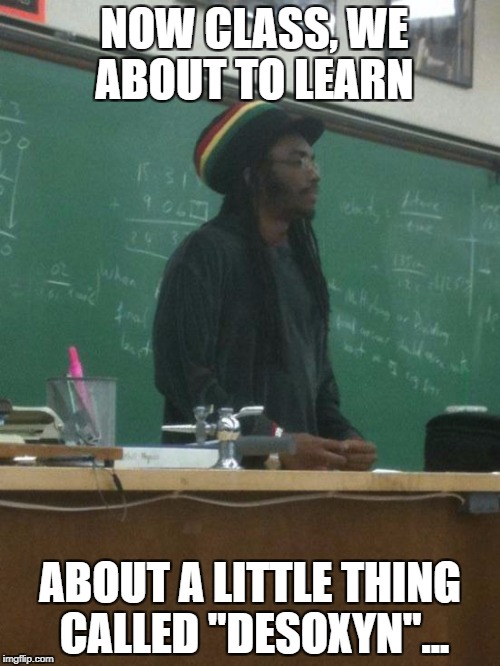 I'll start you off in the course for free... | NOW CLASS, WE ABOUT TO LEARN; ABOUT A LITTLE THING CALLED "DESOXYN"... | image tagged in memes,rasta science teacher,meth | made w/ Imgflip meme maker