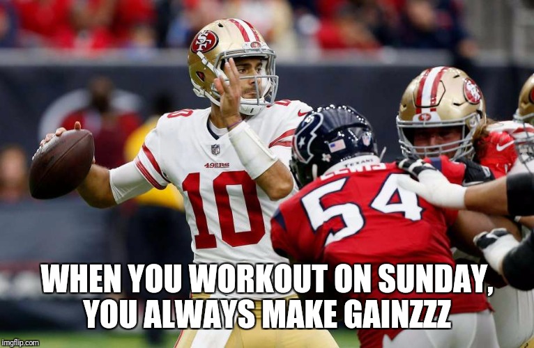 49erzzz Gainzzz | WHEN YOU WORKOUT ON SUNDAY, YOU ALWAYS MAKE GAINZZZ | image tagged in san francisco 49ers,gym | made w/ Imgflip meme maker