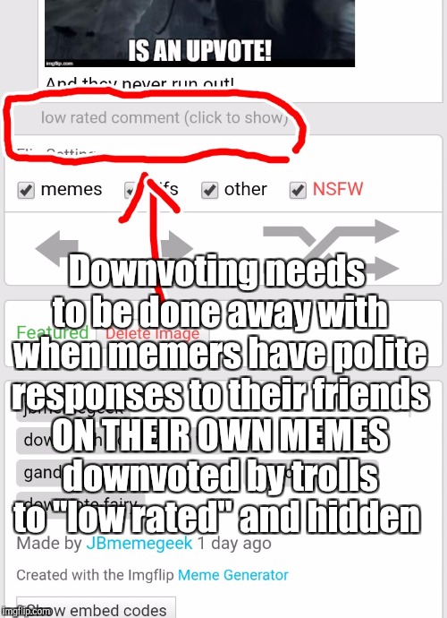 Enough is enough! Suspend downvoting on this site! Down With Downvotes Weekend, a JBmemegeek, 1forpeace & isayisay campaign! | Downvoting needs to be done away with when memers have polite responses to their friends ON THEIR OWN MEMES downvoted by trolls to "low rated" and hidden | image tagged in down with downvotes weekend,downvote fairy,jbmemegeek,upvote week,up with upvotes week | made w/ Imgflip meme maker