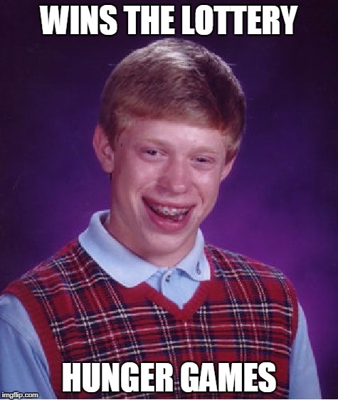 I guess Suzanne Collins pulled the "lucky" ticket! | WINS THE LOTTERY; HUNGER GAMES | image tagged in memes,bad luck brian | made w/ Imgflip meme maker