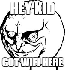 HEY KID; GOT WIFI HERE | image tagged in rapist meme | made w/ Imgflip meme maker