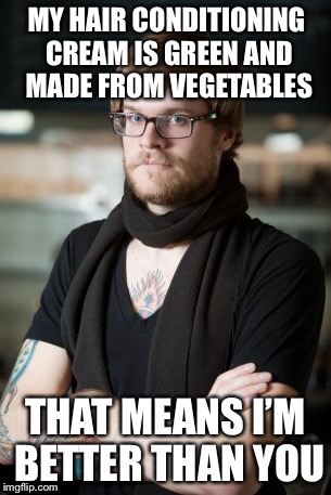 Hipster Barista Meme | MY HAIR CONDITIONING CREAM IS GREEN AND MADE FROM VEGETABLES; THAT MEANS I’M BETTER THAN YOU | image tagged in memes,hipster barista,funny | made w/ Imgflip meme maker