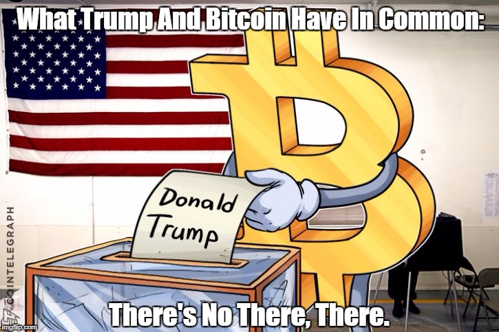 What Trump And Bitcoin Have In Common: There's No There, There. | made w/ Imgflip meme maker