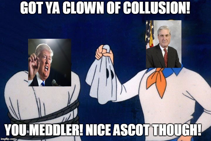 Meddling Mueller  | GOT YA CLOWN OF COLLUSION! YOU MEDDLER! NICE ASCOT THOUGH! | image tagged in scooby doo meddling kids,donald trump,robert mueller,mueller is coming | made w/ Imgflip meme maker