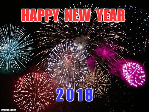 New Years  | HAPPY  NEW  YEAR; 2 0 1 8 | image tagged in new years | made w/ Imgflip meme maker