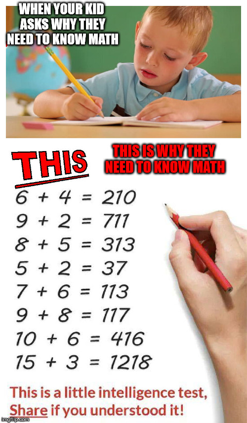 Using this math logic, what is the answer for 19 + 12?  | WHEN YOUR KID ASKS WHY THEY NEED TO KNOW MATH; THIS IS WHY THEY NEED TO KNOW MATH | image tagged in math,logic,facebook,puzzle,731 | made w/ Imgflip meme maker