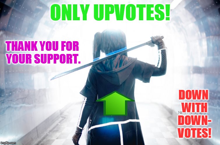 ONLY UPVOTES! DOWN WITH DOWN- VOTES! THANK YOU FOR YOUR SUPPORT. | made w/ Imgflip meme maker