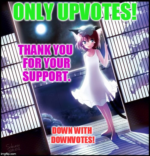 ONLY UPVOTES! DOWN WITH DOWNVOTES! THANK YOU FOR YOUR SUPPORT. | made w/ Imgflip meme maker
