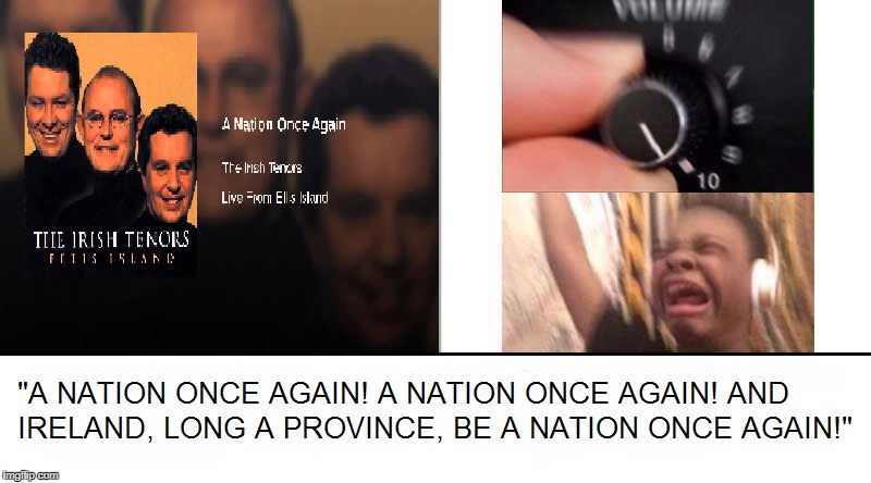 A Nation Once Again | image tagged in music,turn it up,turn up the volume,memes,funny,meme | made w/ Imgflip meme maker
