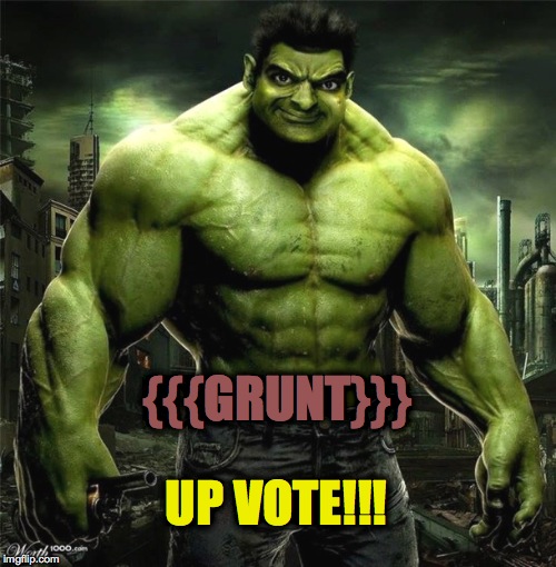 Beany Hulk/Hulky Bean (????) Gives An Upvote :-) | {{{GRUNT}}}; UP VOTE!!! | image tagged in upvote week | made w/ Imgflip meme maker