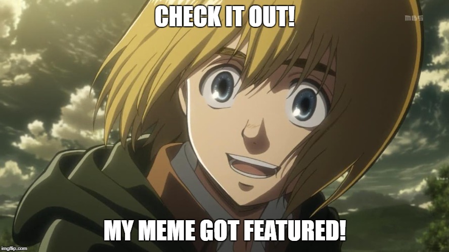 Attack On Titan Funny | CHECK IT OUT! MY MEME GOT FEATURED! | image tagged in attack on titan funny | made w/ Imgflip meme maker