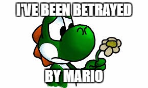 I'VE BEEN BETRAYED BY MARIO | made w/ Imgflip meme maker
