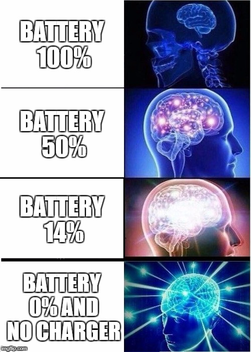 Expanding Brain Meme | BATTERY 100%; BATTERY 50%; BATTERY 14%; BATTERY 0% AND NO CHARGER | image tagged in memes,expanding brain | made w/ Imgflip meme maker