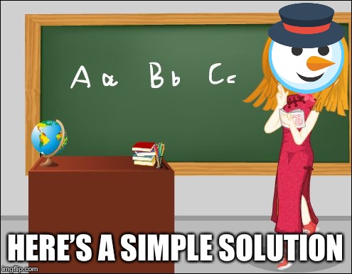 Anime Teacher | HERE’S A SIMPLE SOLUTION | image tagged in anime teacher | made w/ Imgflip meme maker