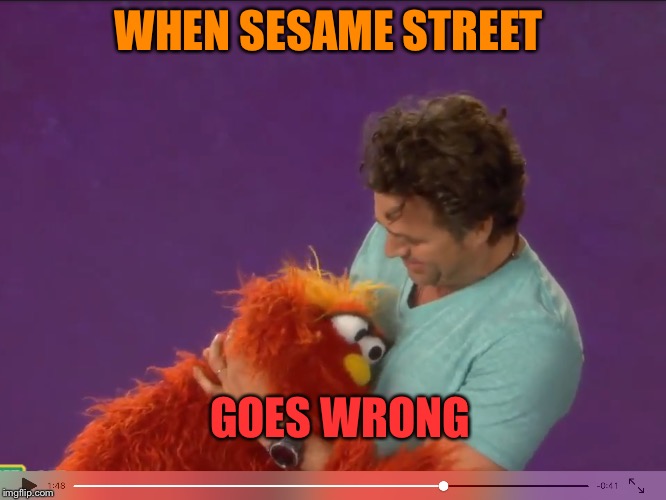 WHEN SESAME STREET; GOES WRONG | image tagged in gone wrong | made w/ Imgflip meme maker