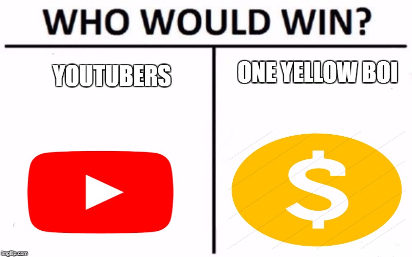 Who Would Win? Meme | ONE YELLOW BOI; YOUTUBERS | image tagged in who would win | made w/ Imgflip meme maker