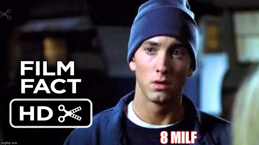 Eminem Movie | 8 MILF | image tagged in memes,eminem,8 mile,8 milf,movie,lol | made w/ Imgflip meme maker