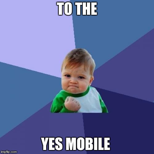 Success Kid Meme | TO THE; YES MOBILE | image tagged in memes,success kid | made w/ Imgflip meme maker