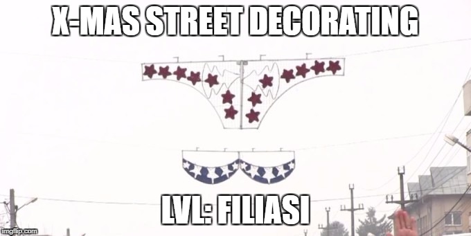 X-mas bikini | X-MAS STREET DECORATING; LVL: FILIASI | image tagged in x-mas bikini | made w/ Imgflip meme maker